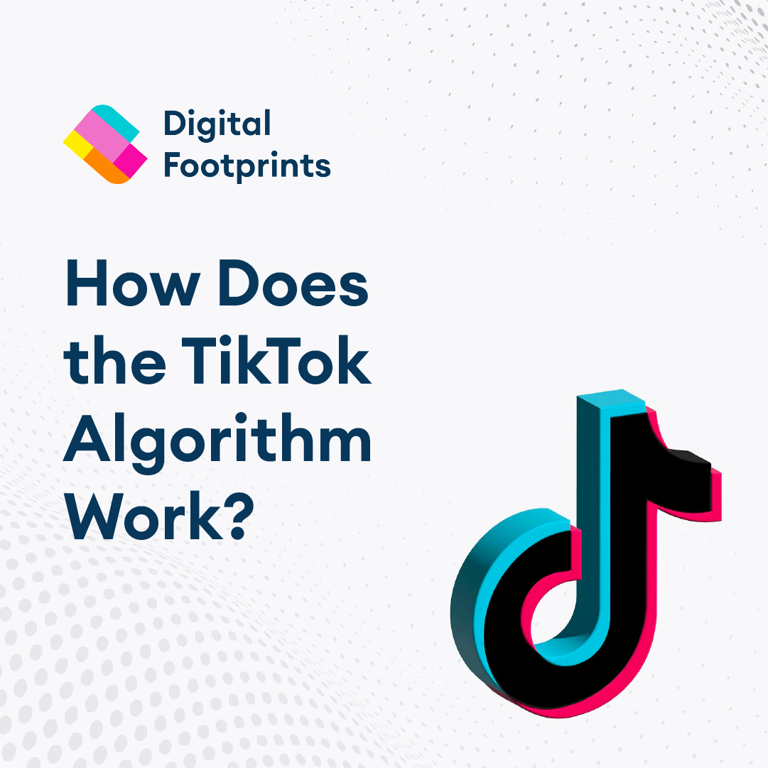 How does the TikTok algorithm work? Digital Footprints
